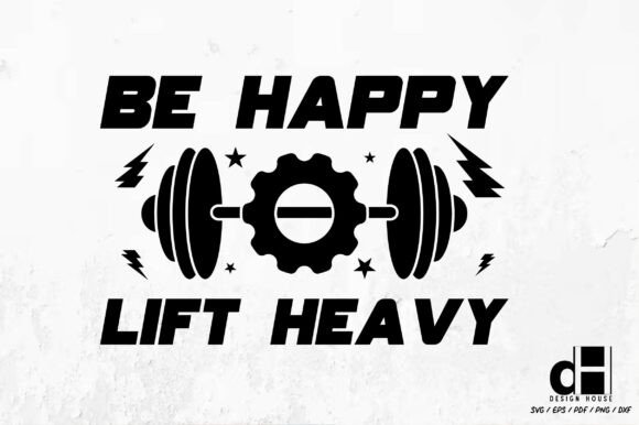 Be Happy Lift Weightlifting SVG PNG for Creative Crafts