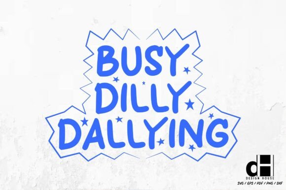 Funny Busy Dilly Dallying Graphics for Crafts & Content